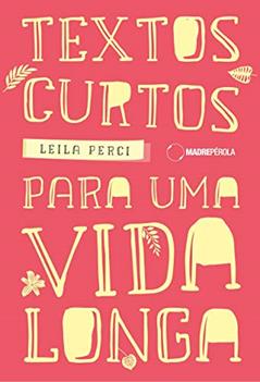 Textos Curtos Para Uma Vida Longa, do autor Leila Perci