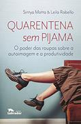 Ler Quarentena sem pijama: O poder das roupas sobre a autoimagem e a produtividade, do autor Sintya Motta; Leila Rabello