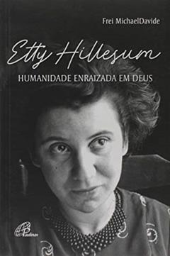 Etty Hillesum: Humanidade enraizada em Deus, do autor Michael David Semeraro