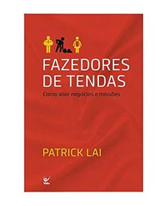 Fazedores de Tendas - Como Aliar Negócios e Missões, do autor Patrick Lai