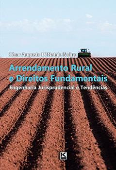 Arrendamento Rural e Direitos Fundamentais: Engenharia Jurisprudencial e Tendências, do autor César Augusto Di Natale Nobre