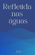 Ler Refletida nas águas, do autor Miki Lawand