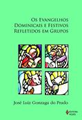 Ler Evangelhos dominicais e festivos refletidos em grupos, do autor José Luiz Gonzaga do Prado
