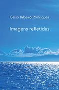Ler Imagens refletidas, do autor Celso Ribeiro Rodrigues