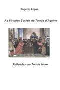 Ler As Virtudes Sociais de Tomás d'Aquino Refletidas em Tomás Moro, do autor Eugénio Lopes Ler As Virtudes Sociais de Tomás d'Aquino Refletidas em Tomás Moro, do autor Eugénio Lopes