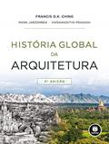 Ler História Global da Arquitetura, do autor Francis D.K. Ching; Mark Jarzombek; Vikramaditya Prakash
