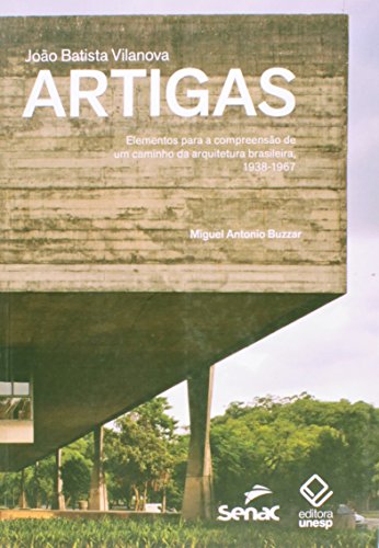 Ler João Batista Vilanova Artigas: Elementos para a compreensão de um caminho da arquitetura brasileira, 1938-1967, do autor Miguel Antonio Buzzar Ler João Batista Vilanova Artigas: Elementos para a compreensão de um caminho da arquitetura brasileira, 1938-1967, do autor Miguel Antonio Buzzar