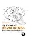 Ler Exercícios de Arquitetura: Aprendendo a Pensar como um Arquiteto, do autor Simon Unwin