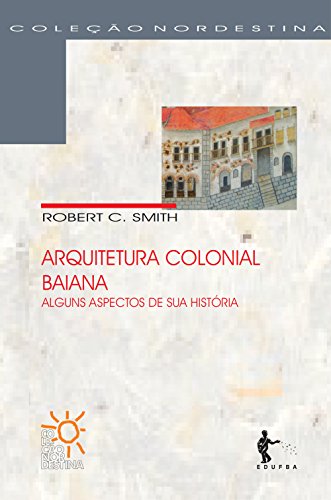 Ler Arquitetura colonial baiana: alguns aspectos da sua história, do autor Robert C. Smith