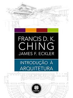 Introdução à Arquitetura, do autor Francis D.K. Ching; James F. Eckler