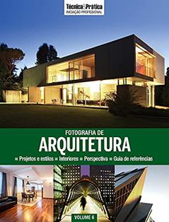 Coleção Técnica&Prática Iniciação Profissional Volume 6 . Fotografia de Arquitetura, do autor Vários Autores