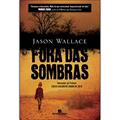 Ler Fora das sombras, do autor Jason Wallace Ler Fora das sombras, do autor Jason Wallace