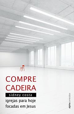Compre Cadeira: Igrejas para hoje focadas em Jesus, do autor Sidney Costa