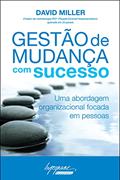 Ler Gestão de Mudança com Sucesso: uma Abordagem Organizacional Focada em Pessoas, do autor David Miller Ler Gestão de Mudança com Sucesso: uma Abordagem Organizacional Focada em Pessoas, do autor David Miller