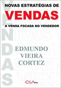 Ler Novas estratégias de vendas: A venda focada no vendedor, do autor Edmundo Vieira Cortez