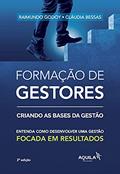 Ler Formação de gestores: criando bases da gestão: Entenda como desenvolver uma gestão focada em resultados, do autor Raimundo Godoy; Cláudia Bessas Ler Formação de gestores: criando bases da gestão: Entenda como desenvolver uma gestão focada em resultados, do autor Raimundo Godoy; Cláudia Bessas