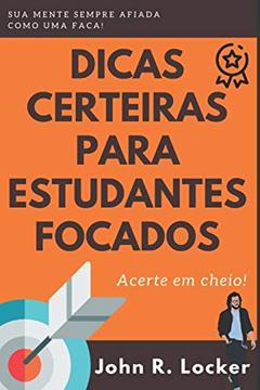 Dicas Certeiras para Estudantes Focados, do autor John R Locker