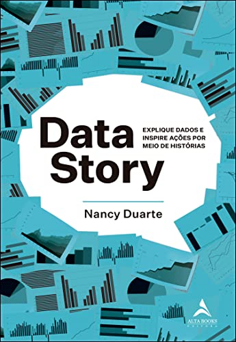 Ler Data Story: Explique dados e inspire ações por meio de histórias., do autor Nancy Duarte Ler Data Story: Explique dados e inspire ações por meio de histórias., do autor Nancy Duarte