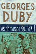 Ler As Damas do Seculo Xii: Heloísa, Isolda e outras damas do século XII/A lembrança dos ancestrais/Eva e os padres, do autor Georges Duby