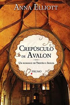 Crepúsculo de Avalon: Um romance de Tristão e Isolda, do autor Anna Elliott