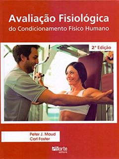 Avaliação Fisiológica do Condicionamento Físico Humano, do autor Peter Maud; Carl Foster