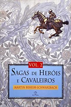 Sagas de heróis e cavaleiros (Vol. 2), do autor Martin Beheim Schwarzbach