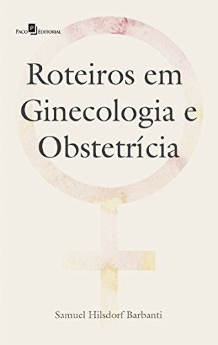 Ler Roteiros em Ginecologia e Obstetrícia, do autor Samuel Hilsdorf Barbanti Ler Roteiros em Ginecologia e Obstetrícia, do autor Samuel Hilsdorf Barbanti