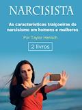 Ler Narcisista: As características traiçoeiras do narcisismo em homens e mulheres, do autor Taylor Hench