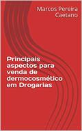 Ler Principais Aspectos para Venda de Dermocosméticos em Drogaria, do autor Marcos Pereira Caetano; Paulienny Alyne P. Silva Ler Principais Aspectos para Venda de Dermocosméticos em Drogaria, do autor Marcos Pereira Caetano; Paulienny Alyne P. Silva
