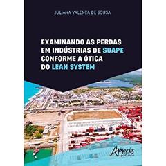 Examinando as perdas em indústrias de suape conforme a ótica do lean system, do autor Juliana Valença de Sousa