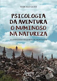 Psicologia da aventura: o numinoso na natureza examinando os livros de montanha, do autor Marcelo Guidi