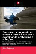 Ler Preconceito do jurado no sistema jurídico dos EUA: examinando problemas e soluções, do autor Russ Espinoza