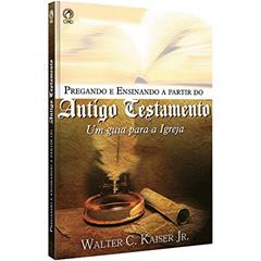 Pregando e ensinando a partir do Antigo Testamento, do autor Walter C. Kaiser Júnior