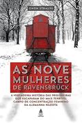 Ler As nove mulheres de Ravensbrück: A verdadeira história das prisioneiras que escaparam do mais terrível campo de concentração feminino da Alemanha nazista, do autor Gwen Strauss