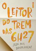 Ler O leitor do trem das 6h27, do autor Jean-Paul Didierlaurent Ler O leitor do trem das 6h27, do autor Jean-Paul Didierlaurent