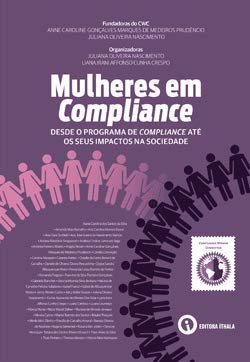 Ler Mulheres em Compliance: desde o programa de Compliance até os seus impactos na sociedade, do autor Juliana Oliveira Nascimento; Liana Irani Affonso Cunha Crespo
