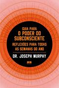 Ler Guia para o poder do subconsciente: Reflexões para todas as semanas do ano, do autor Joseph Murphy