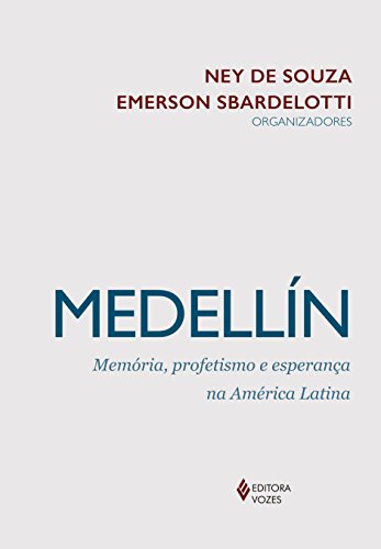 Medellín: memória, profetismo e esperança na América Latina, do autor Emerson Sbardelotti; Ney de Souza