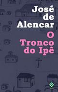Ler O Tronco do Ipê: Texto Integral (Edição Definitiva), do autor José Martiniano de Alencar Ler O Tronco do Ipê: Texto Integral (Edição Definitiva), do autor José Martiniano de Alencar