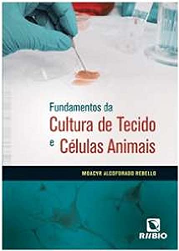 Ler Fundamentos da Cultura de Tecido e Células Animais, do autor Moacyr Alcoforado Rebello