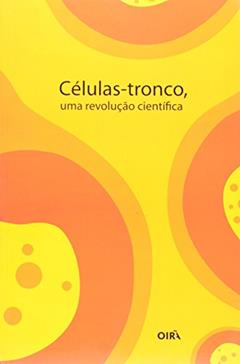 Células-Tronco - Uma Revolução Científica, do autor Oirã