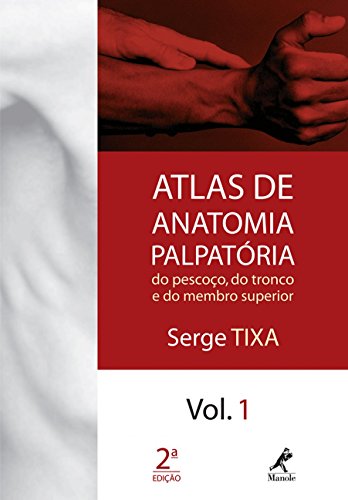 Ler Atlas de anatomia palpatória do pescoço, do tronco e do membro superior: Volume 1, do autor Serge Tixa Ler Atlas de anatomia palpatória do pescoço, do tronco e do membro superior: Volume 1, do autor Serge Tixa