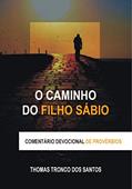 Ler O Caminho do Filho Sábio: Comentário Devocional de Provérbios, do autor Thomas Tronco dos Santos