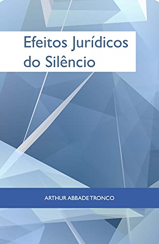 Ler Efeitos Jurídicos do silêncio, do autor Arthur Abbade Tronco