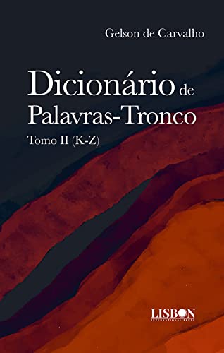 Ler Dicionário de Palavras-Tronco: Tomo II (K-Z), do autor Gelson de Carvalho