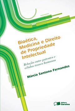 Bioética, medicina e direito de propriedade intelectual - 1ª edição de 2012: Relação entre patentes e células-tronco humanas, do autor Márcia Santana Fernandes