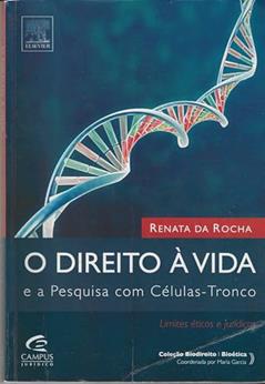 O Direito à Vida e a Pesquisa em Células-tronco, do autor Renata Rocha