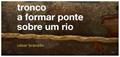 Ler Tronco A Formar Ponte Sobre Um Rio, do autor César Brandão Ler Tronco A Formar Ponte Sobre Um Rio, do autor César Brandão