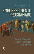 Ler Emburrecimento Programado: O Currículo Oculto Da Escolarização Obrigatória, do autor John Taylor Gatto Ler Emburrecimento Programado: O Currículo Oculto Da Escolarização Obrigatória, do autor John Taylor Gatto