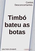 Ler Timbó bateu as botas: Contos Desconcertantes, do autor João Pedro Strabelli Ler Timbó bateu as botas: Contos Desconcertantes, do autor João Pedro Strabelli